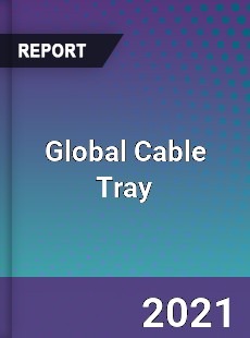 Global Cable Tray Market