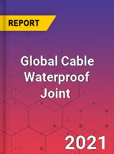 Global Cable Waterproof Joint Market