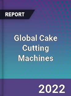 Global Cake Cutting Machines Market