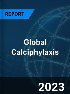 Global Calciphylaxis Market