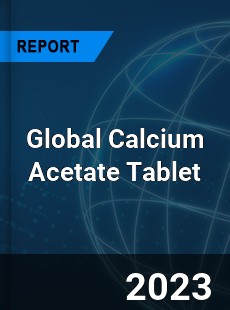 Global Calcium Acetate Tablet Industry