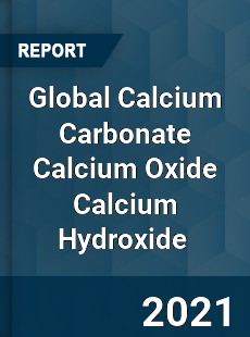 Global Calcium Carbonate Calcium Oxide Calcium Hydroxide Market