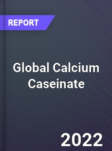 Global Calcium Caseinate Market