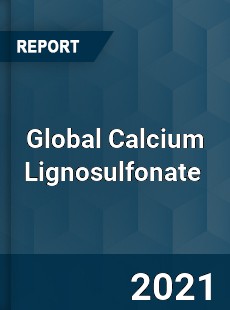 Global Calcium Lignosulfonate Market