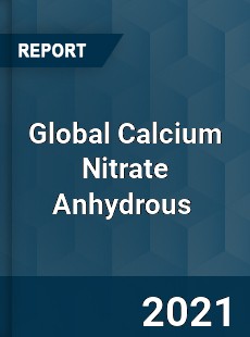 Global Calcium Nitrate Anhydrous Market