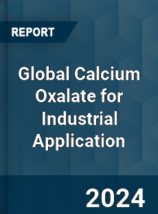 Global Calcium Oxalate for Industrial Application Market