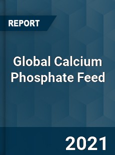 Global Calcium Phosphate Feed Market