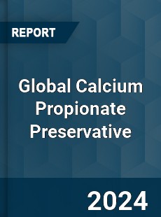 Global Calcium Propionate Preservative Industry