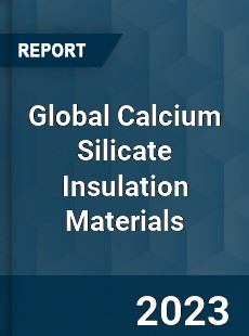 Global Calcium Silicate Insulation Materials Industry