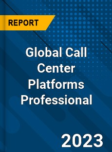 Global Call Center Platforms Professional Market