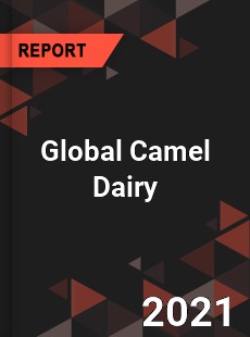 Global Camel Dairy Market