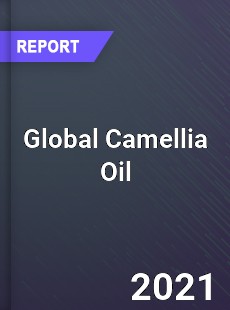 Global Camellia Oil Market