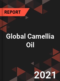 Global Camellia Oil Market