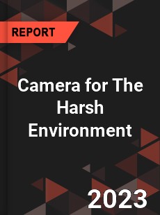 Global Camera for The Harsh Environment Market