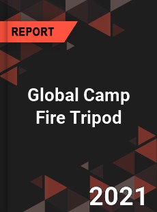 Global Camp Fire Tripod Industry