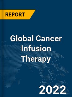 Global Cancer Infusion Therapy Market