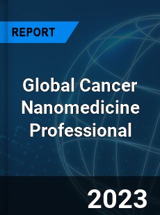 Global Cancer Nanomedicine Professional Market