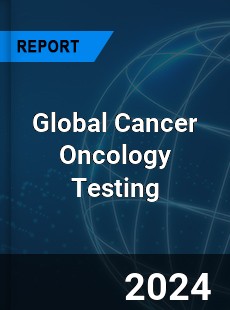 Global Cancer Oncology Testing Industry