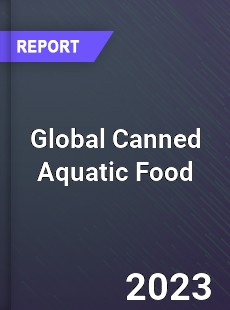 Global Canned Aquatic Food Industry