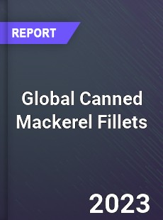 Global Canned Mackerel Fillets Industry