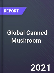 Global Canned Mushroom Market