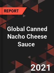 Global Canned Nacho Cheese Sauce Market