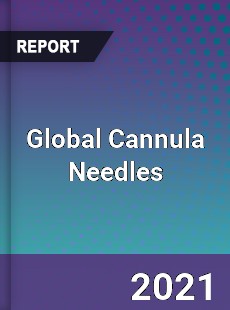 Global Cannula Needles Market