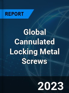 Global Cannulated Locking Metal Screws Industry