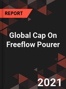 Global Cap On Freeflow Pourer Market