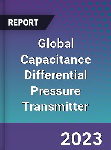 Global Capacitance Differential Pressure Transmitter Industry