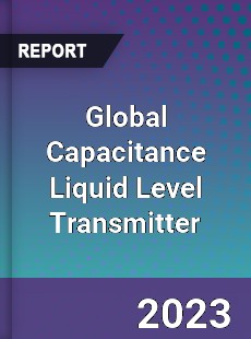 Global Capacitance Liquid Level Transmitter Market