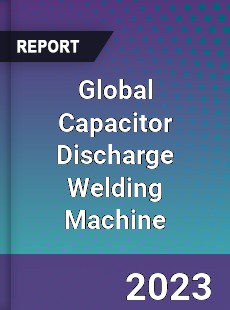 Global Capacitor Discharge Welding Machine Industry