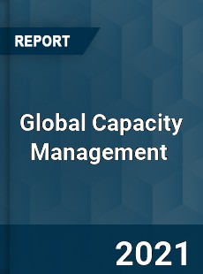 Global Capacity Management Market