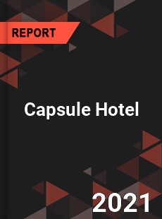 Global Capsule Hotel Market