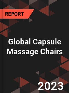 Global Capsule Massage Chairs Market