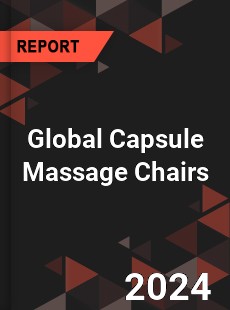 Global Capsule Massage Chairs Outlook