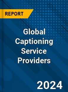 Global Captioning Service Providers Industry