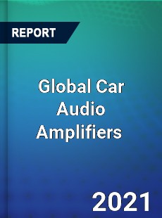 Global Car Audio Amplifiers Market