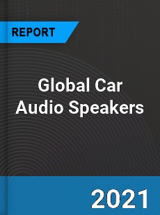 Global Car Audio Speakers Market