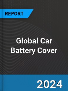 Global Car Battery Cover Industry