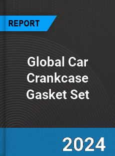 Global Car Crankcase Gasket Set Industry