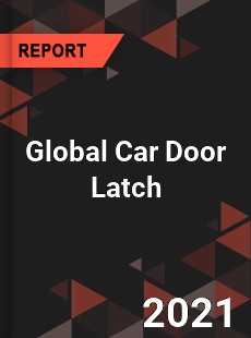 Global Car Door Latch Market