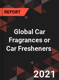 Global Car Fragrances or Car Fresheners Market