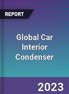 Global Car Interior Condenser Industry