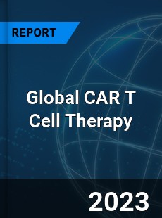 Global CAR T Cell Therapy Industry