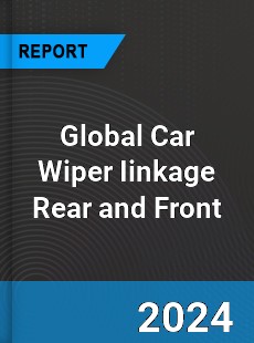 Global Car Wiper Iinkage Rear and Front Industry