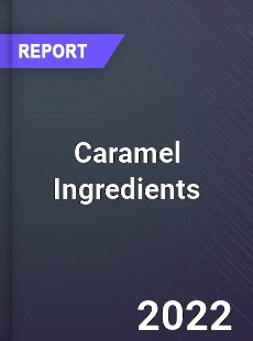 Global Caramel Ingredients Market