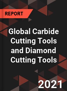 Global Carbide Cutting Tools and Diamond Cutting Tools Market