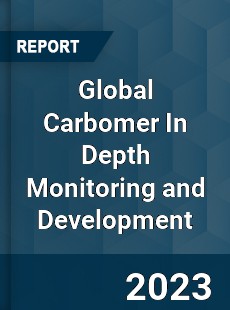 Global Carbomer In Depth Monitoring and Development Analysis