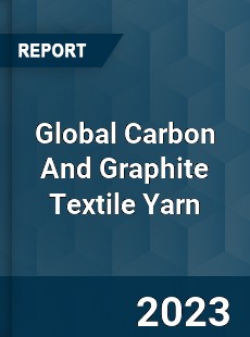 Global Carbon And Graphite Textile Yarn Industry